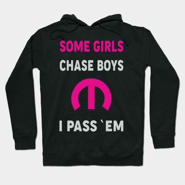 Some Girls Chase Boys Hoodie by MoparArtist 